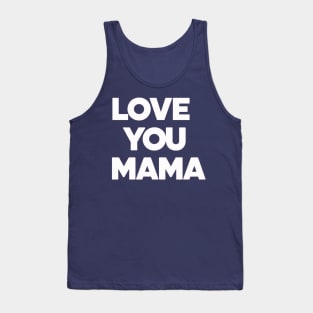 Love You Mama - Thoughful Gift For Mother Tank Top